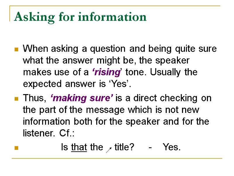 Asking for information  When asking a question and being quite sure what the